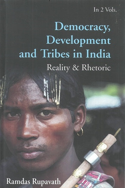 Democracy, Development and Tribes in India Reality & Rhetoric Vol. 2nd - Gyan Books