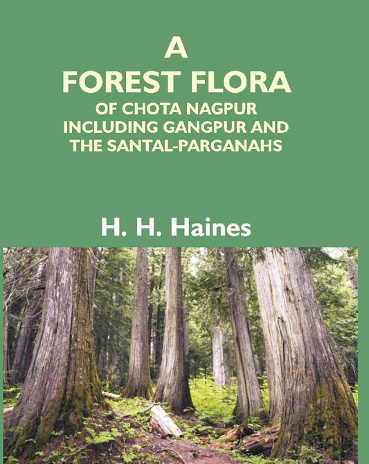 A Forest Flora Of Chota Nagpur Including Gangpur And The Santal-Parganahs : A Description Of All The - Gyan Books