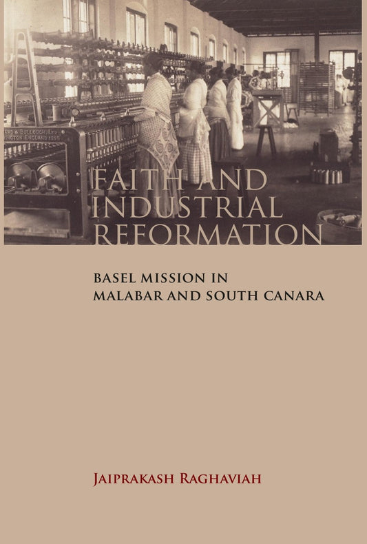 Faith and Industrial Reformation: Basel Mission in Malabar and South Canara - Gyan Books