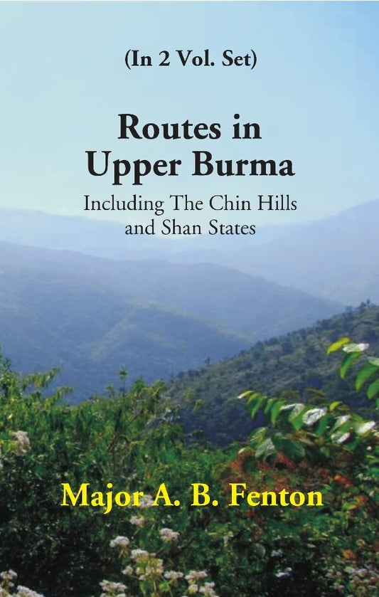 Routes in Upper Burma: Including the Chin Hills and Shan States Vol. 1st - Gyan Books