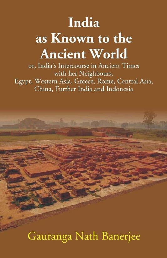 India As Known To The Ancient World: Or, India'S Intercourse In Ancient Times With Her Neighbours, Egypt, - Gyan Books