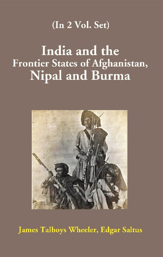 India and the Frontier States of Afghanistan, Nipal and Burma Vol. 1st - Gyan Books