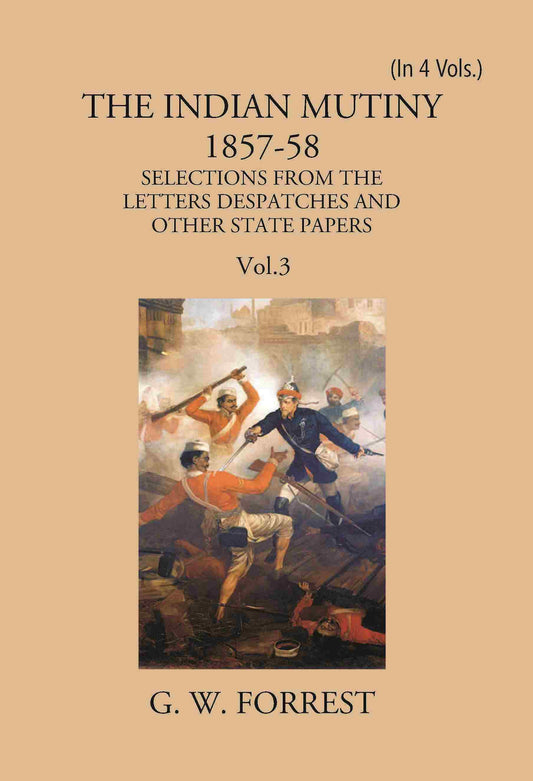 The Indian Mutiny : Selections From The Letters Despatches And Other State Papers 1857-58 Vol. 3Rd - Gyan Books