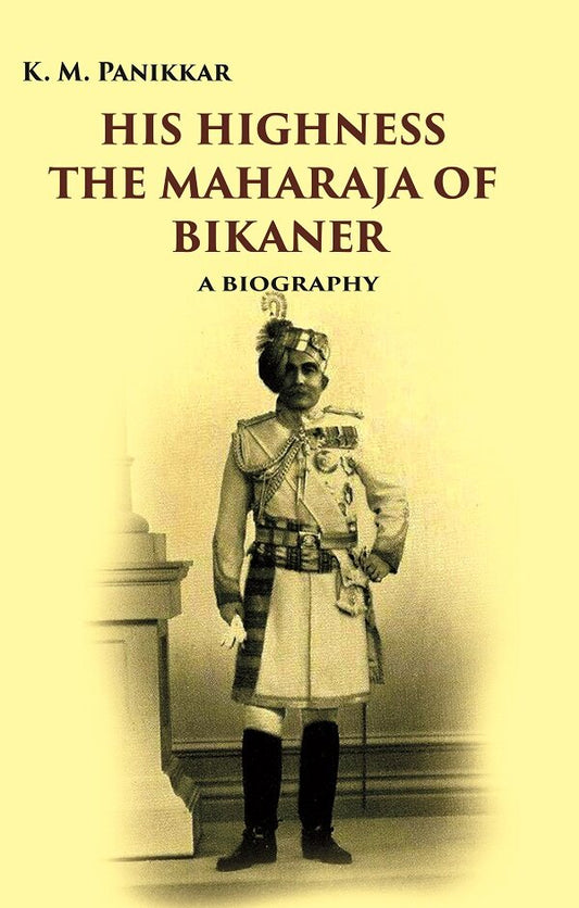 His Highness the Maharaja of Bikaner: A Biography - Gyan Books