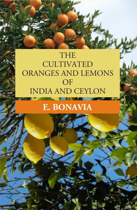 The Cultivated Oranges And Lemons Of India And Ceylon - Gyan Books
