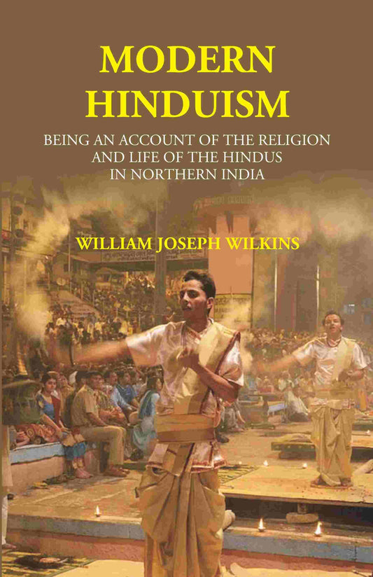 Modern Hinduism: Being An Account Of The Religion And Life Of The Hindus In Northern India - Gyan Books