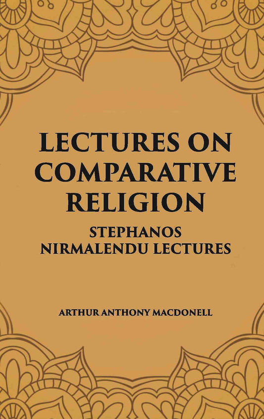 LECTURES ON COMPARATIVE RELIGION: STEPHANOS NIRMALENDU LECTURES - Gyan Books