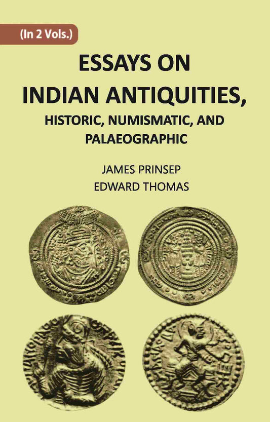 ESSAYS ON INDIAN ANTIQUITIES, HISTORIC, NUMISMATIC, AND PALAEOGRAPHIC Vol. 1st - Gyan Books