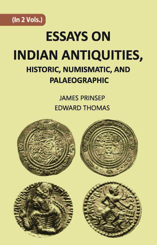 ESSAYS ON INDIAN ANTIQUITIES, HISTORIC, NUMISMATIC, AND PALAEOGRAPHIC Vol. 2nd - Gyan Books