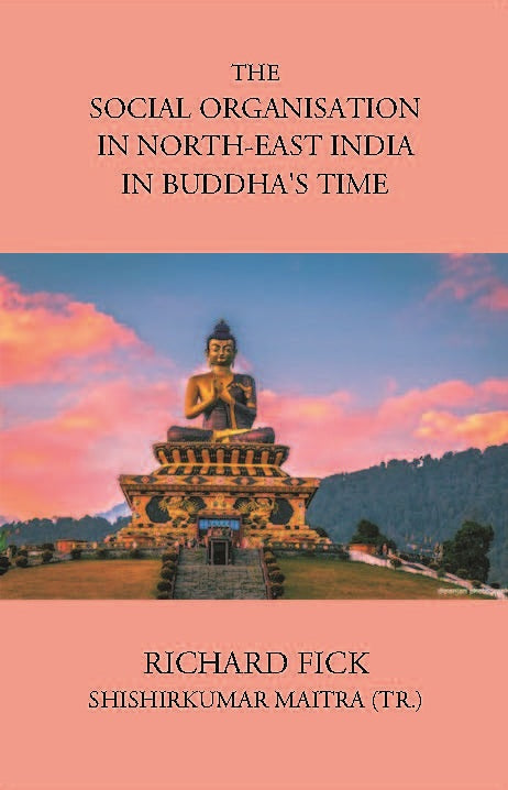 THE SOCIAL ORGANISATION IN NORTH-EAST INDIA IN BUDDHA’S TIME - Gyan Books