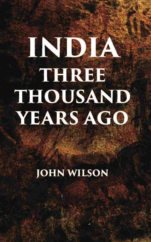 INDIA THREE THOUSAND YEARS AGO - Gyan Books