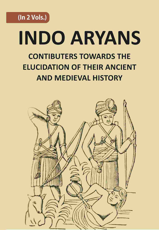 Indo-Aryans: Contributions Towards The Elucidation Of Their Ancient And Mediaeval History Vol. 2nd - Gyan Books