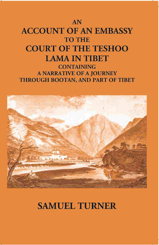 An Account Of An Embassy To The Court Of The Teshoo Lama In Tibet Containing A Narrative Of A Journey Through Bootan, And Part Of Tibet - Gyan Books
