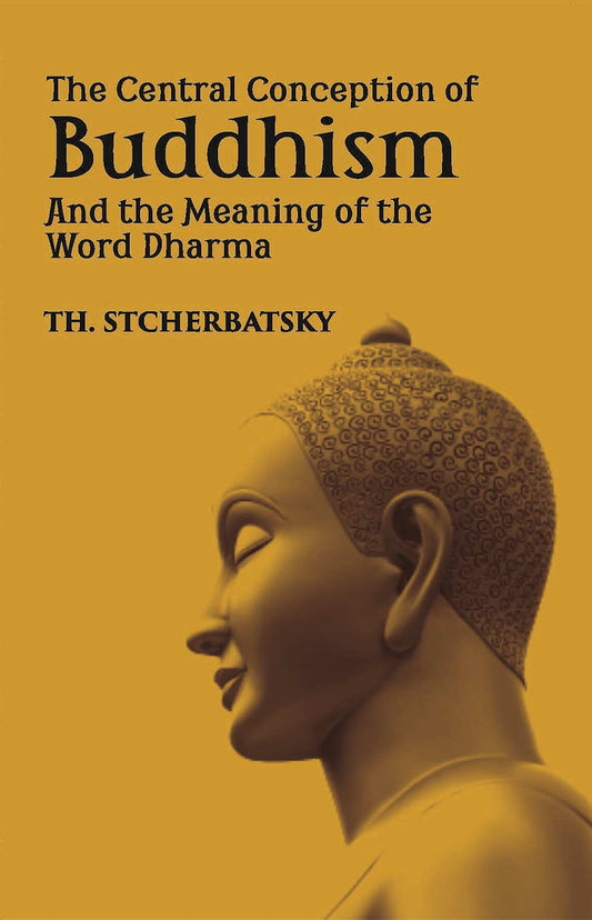 The Central Conception Of Buddhism And The Meaning Of The Word “Dharma” - Gyan Books