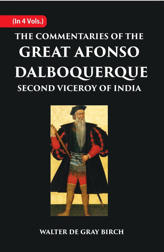 The Commentaries Of The Great Afonso Dalboquerque, Second Viceroy Of India 4 Vols. Set - Gyan Books