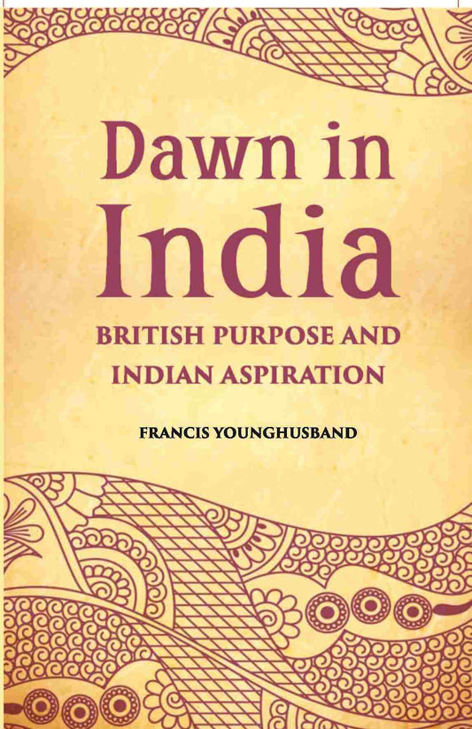 Dawn In India British Purpose And Indian Aspiration - Gyan Books