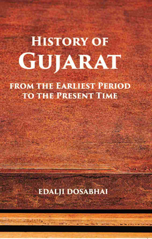 A History Of Gujarat From The Earliest Period To The Present Time - Gyan Books
