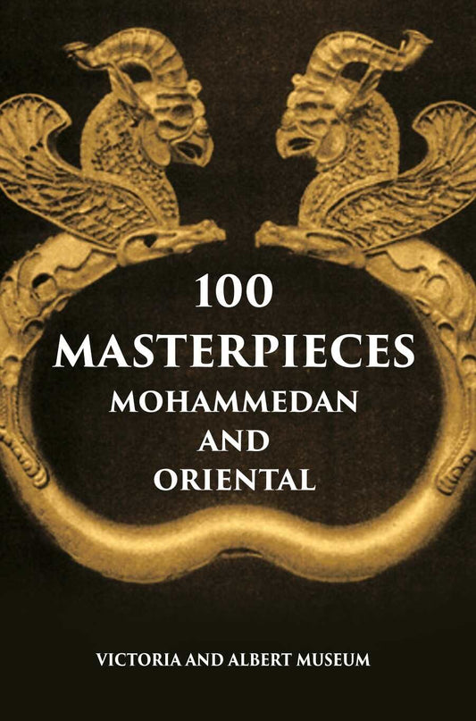 100 Master Pieces Mohammedan And Oriental Victoria & Albert Museum - Gyan Books