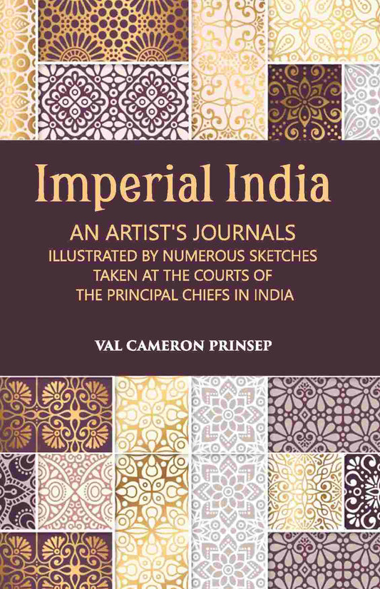 Imperial India An Artist’S Journals Illustrated By Numerous Sketches Taken At The Courts Of The Principal Chiefs In India - Gyan Books