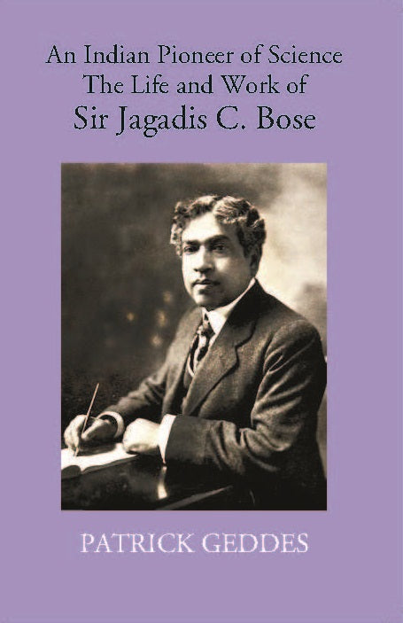 An Indian Pioneer Of Science The Life And Work Of Sir Jagadis C. Bose - Gyan Books