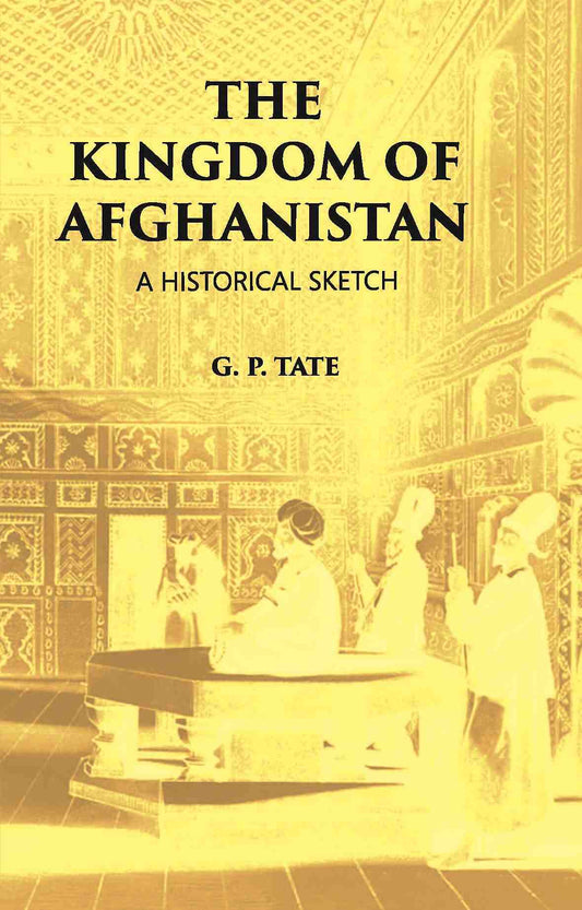 The Kingdom Of Afghanistan: A Historical Sketch - Gyan Books