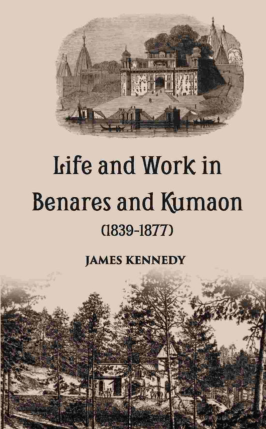 Life And Work In Benares And Kumaon 1839-1877 - Gyan Books
