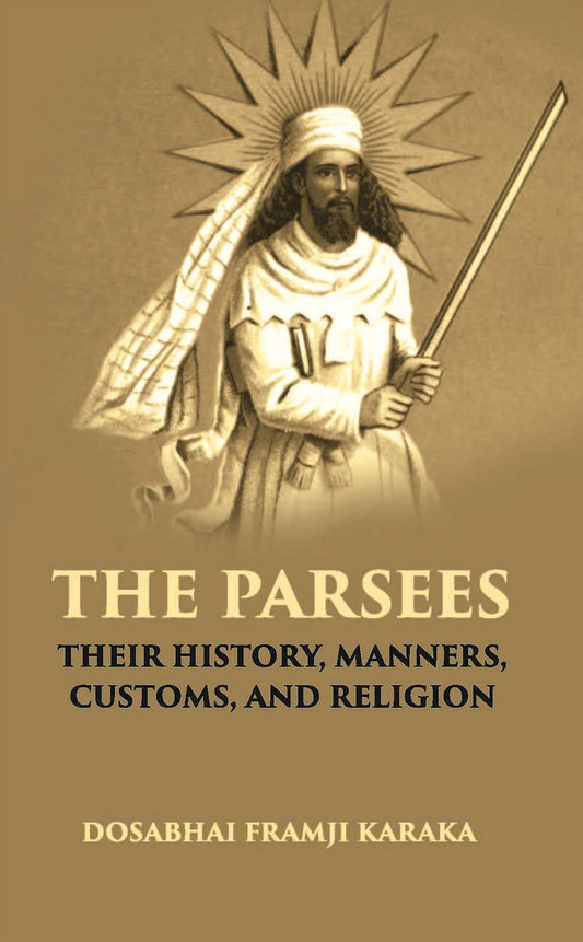 The Parsees: Their History, Manners, Customs, And Religion - Gyan Books Grab2Buy Gyan Books Grab2Buy