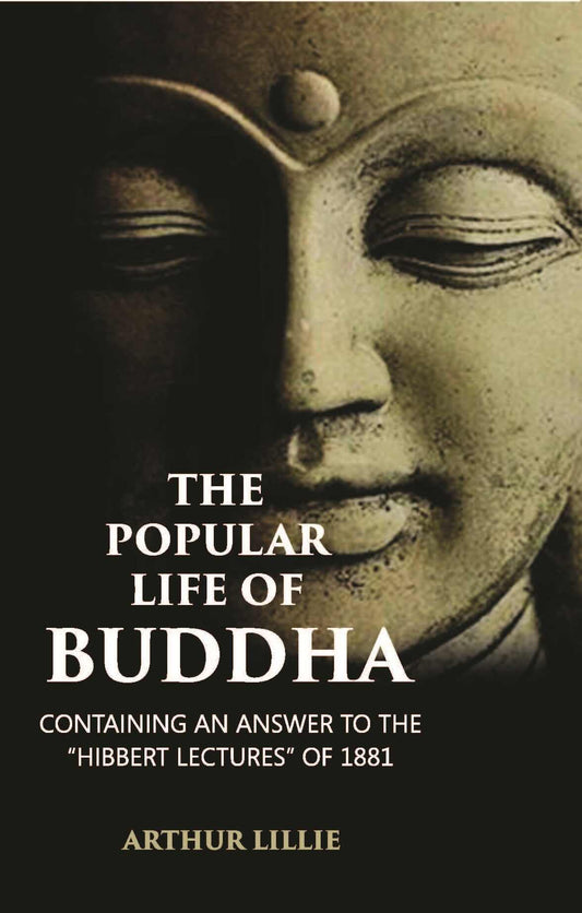 The Popular Life Of Buddha: Containing An Answer To The “Hibbert Lectures” Of 1881 - Gyan Books Grab2Buy Gyan Books Grab2Buy