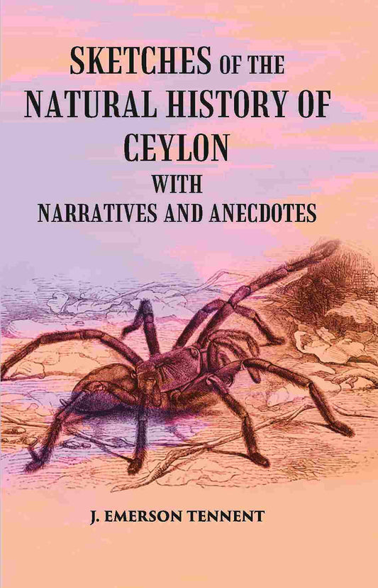 Sketches Of The Natural History Of Ceylon: With Narratives And Anecdotes - Gyan Books