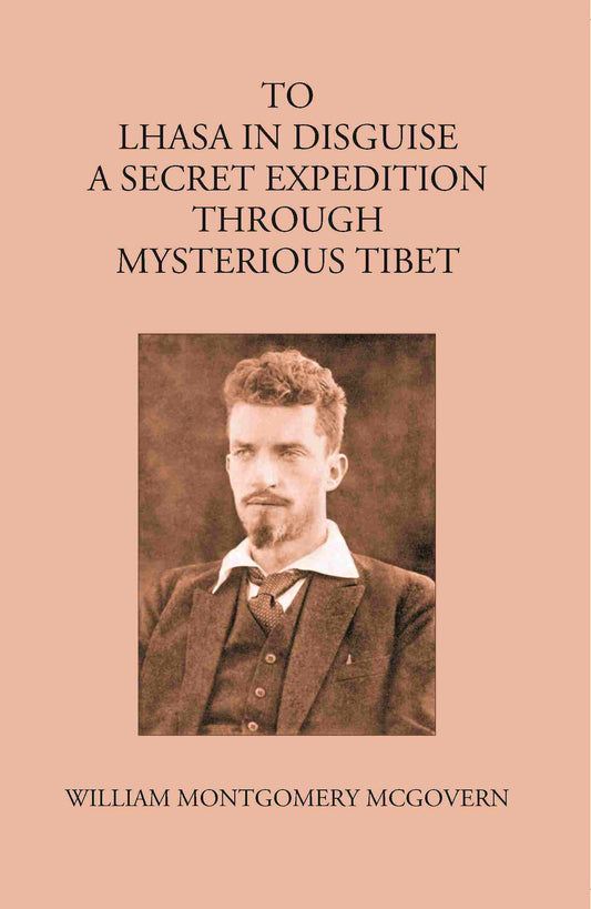 To Lhasa In Disguise:- A Secret Expedition Through Mysterious Tibet - Gyan Books Grab2Buy Gyan Books Grab2Buy