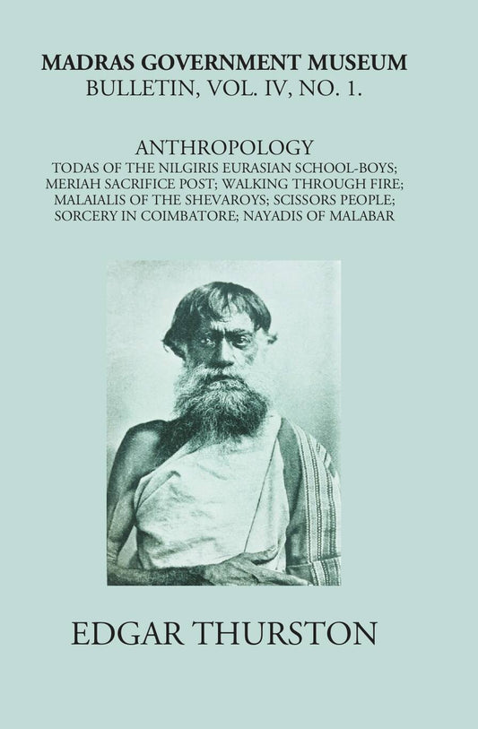 Madras Government Museum Bulletin, Anthropology Todas Of The Nilgiris; Eurasian School-Boys; Meriah Sacrifice Post; Walking Through Fire; Malaialis Of The Shevaroys; Scissors People; Sorcery In Coimbatore; Nayadis Of Malabar Vol. 4th, No. 1 - Gyan Books