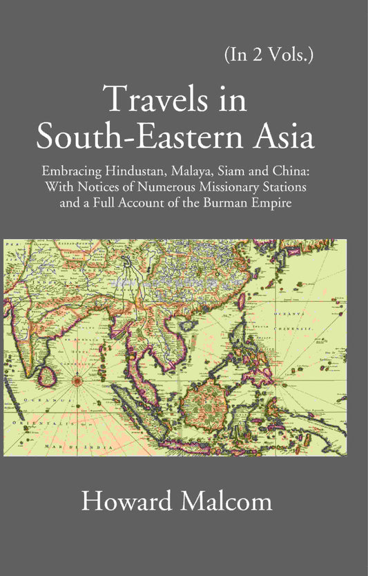 Travels in South Eastern Asia embracing Hindustan, Malaya, Siam and China with notices of numerous Mission Stations and a full account of Burman Empire 2 Vols. Set - Gyan Books