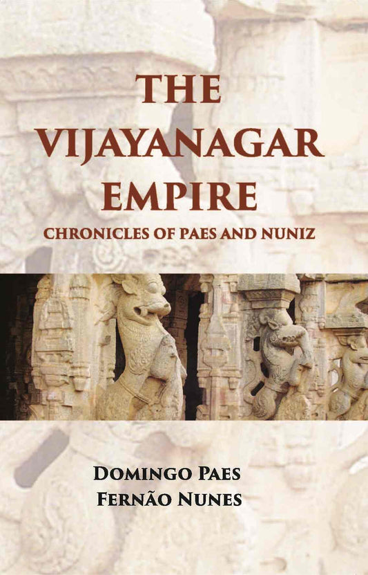 The Vijayanagar Empire Chronicles Of Paes And Nuniz: Narrative Of Domingos Paes (Written, Probably A. D. 1520-22) - Gyan Books Grab2Buy Gyan Books Grab2Buy