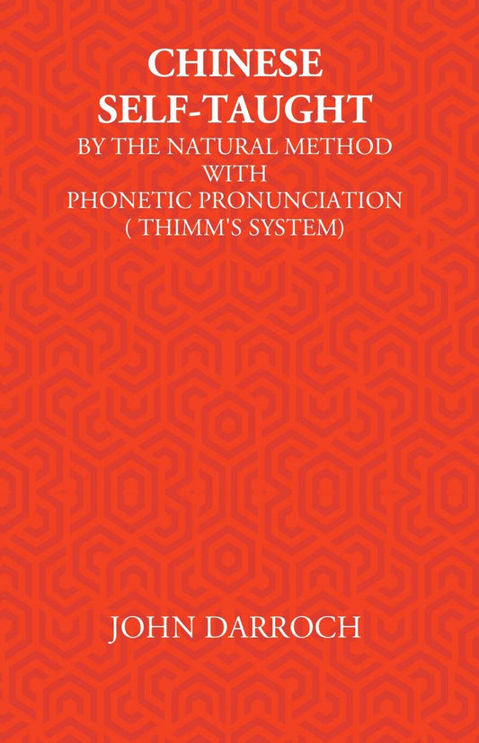 Chinese Self-Taught: By The Natural Method With Phonetic Pronunciation (Thimm’S System) - Gyan Books