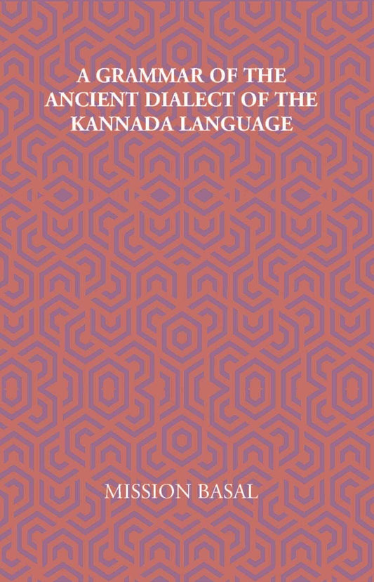 A Grammar Of The Ancient Dialect Of The Kannada Language - Gyan Books