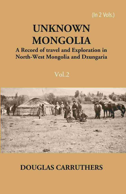 Unknown Mongolia: A Record Of Travel And Exploration In North-West Mongolia And Dzungaria 2 Vols. Set - Gyan Books