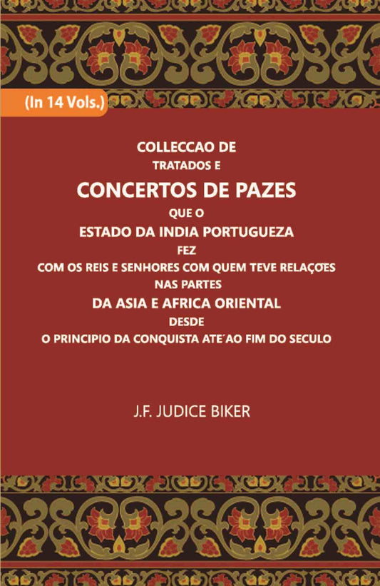 Colleccao De Tratados E Concertos De Pazes:- Que O Estado Da India Portuguezafezcom Os Reis E Senhores Com Quem Teve Relacoesnas Partes Vol. 11th - Gyan Books