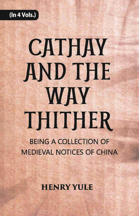 Cathay And The Way Thither: Being A Collection Of Medieval Notices Of China Vol. 1st - Gyan Books