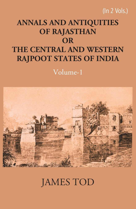 Annals And Antiquities Of Rajasthan Or The Central And Western Rajput States Of India Vol. 2nd - Gyan Books