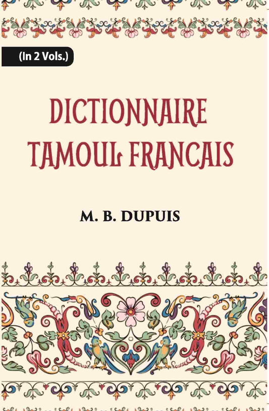 Dictionnaire Tamoul-Francais, Par Deux Missionnaires Apostoliques De La Congregation Des Missions-Etrangeres Vol. 2nd - Gyan Books
