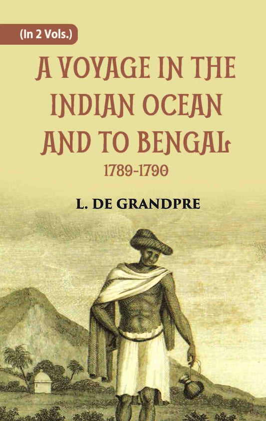 A Voyage In The Indian Ocean And To Bengal 1789-1790 Vol. 2nd - Gyan Books