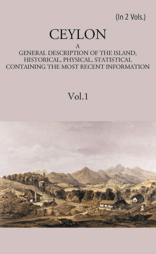 Ceylon:- A General Description Of The Island, Historical, Physical, Statistical Vol. 1st - Gyan Books