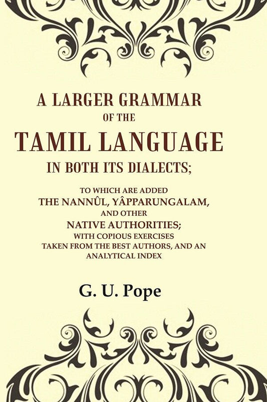 A Larger Grammar Of The Tamil Language In Both Its Dialects; To Which Are Added The Nannûl, Yâpparungalam, - Gyan Books