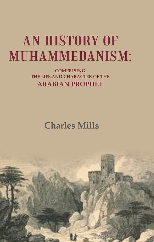 An History of Muhammedanism: Comprising the Life and Character of the Arabian Prophet - Gyan Books