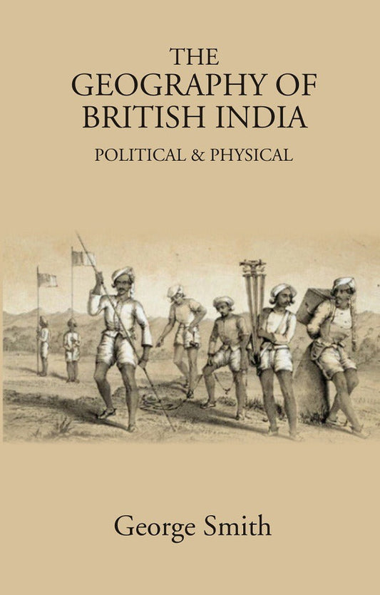 The Geography of British India: Political & Physical - Gyan Books