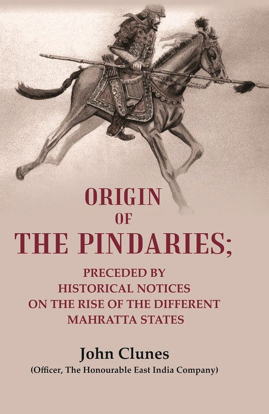 Origin of the Pindaries: Preceded by Historical Notices on the Rise of the Different Mahratta States - Gyan Books