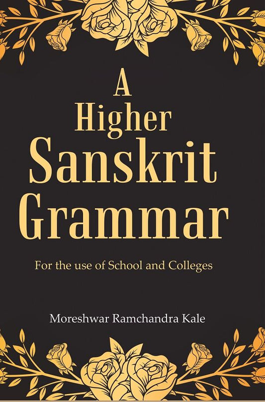 A Higher Sanskrit Grammar: For the use of School and Colleges - Gyan Books