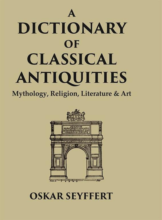 A Dictionary of Classical Antiquities: Mythology, Religion, Literature & Art - Gyan Books