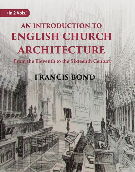 An Introduction to English Church Architecture: From the Eleventh to the Sixteenth Century 2 Vols. Set - Gyan Books