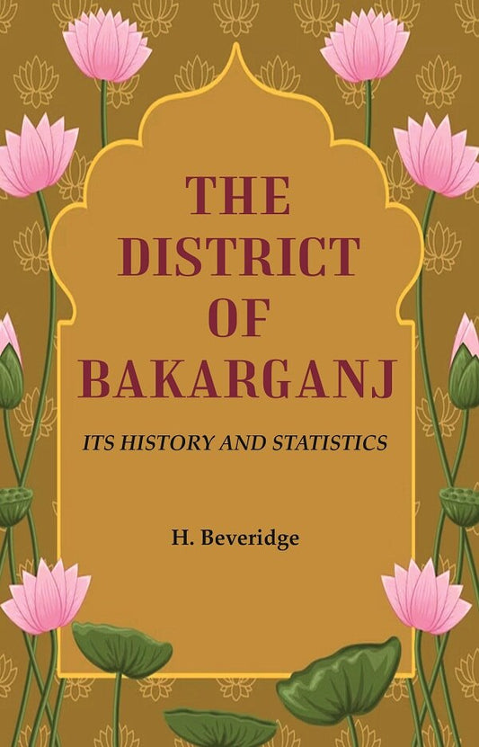 The District of Bakarganj: Its History and Statistics - Gyan Books